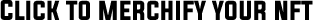 Click to merchify your nft