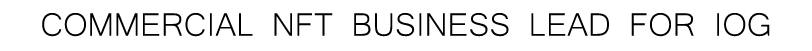 COMMERCIAL NFT BUSINESS LEAD FOR IOG