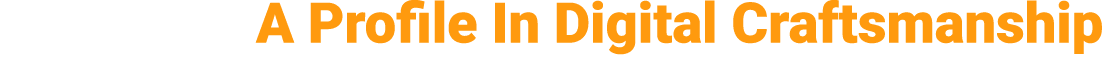 A Profile In Digital Craftsmanship